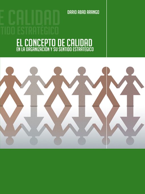Title details for El concepto de calidad en la organización y su sentido estratégico by Darío Abad Arango - Available